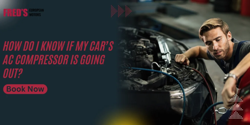 How Do I Know If My Car’s AC Compressor Is Going Out?